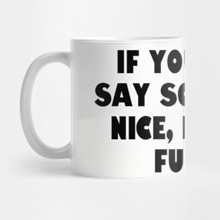 If you can't say something nice, make it funny. Mug